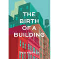 The Birth of a Building: From Conception to Delivery - Paperback
