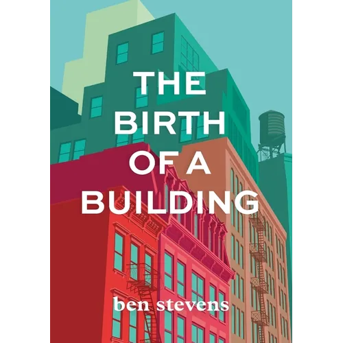 The Birth of a Building: From Conception to Delivery - Paperback