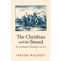 The Christian and the Sword: An Anabaptist Manifesto of 1577 - Paperback