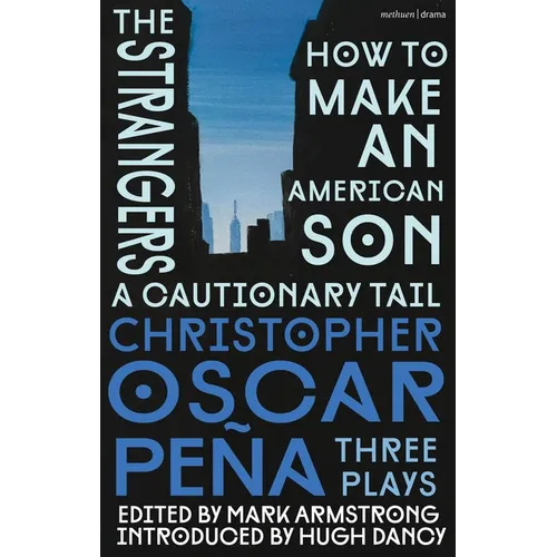 Christopher Oscar Peña: Three Plays: How to Make an American Son; The Strangers; A Cautionary Tail - Hardcover