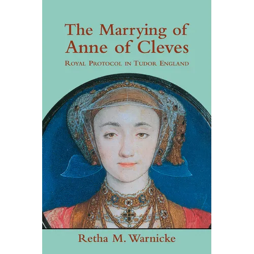 The Marrying of Anne of Cleves: Royal Protocol in Early Modern England - Paperback