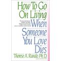 How to Go on Living When Someone You Love Dies - Paperback