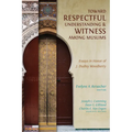 Toward Respectful Understanding and Witness among Muslims: Essays in Honor of J. Dudley Woodberry - Paperback
