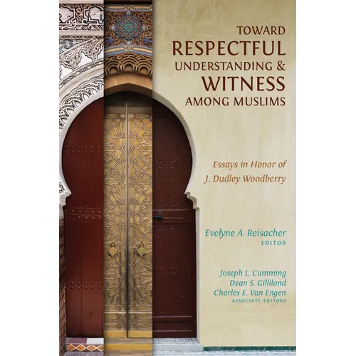 Toward Respectful Understanding and Witness among Muslims: Essays in Honor of J. Dudley Woodberry - Paperback