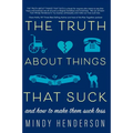 The Truth about Things That Suck: And How to Make Them Suck Less - Paperback