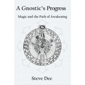 A Gnostic's Progress: Magic and the Path of Awakening - Paperback