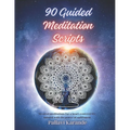 90 Guided Meditation Scripts: "Awaken Inner Peace: A Comprehensive Collection of 90 Guided Meditation Scripts for Tranquility and Transformation" - Paperback