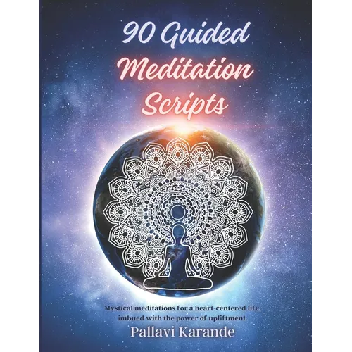 90 Guided Meditation Scripts: "Awaken Inner Peace: A Comprehensive Collection of 90 Guided Meditation Scripts for Tranquility and Transformation" - Paperback