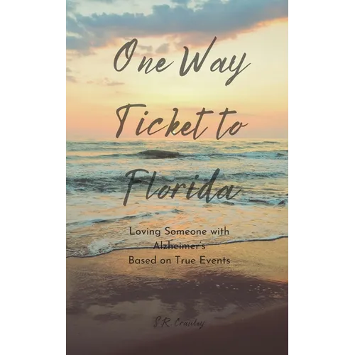 One Way Ticket to Florida: Loving Someone with Alzheimer's - Paperback