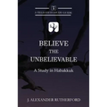Believe the Unbelievable: A Study in Habakkuk - Paperback