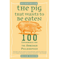 The Pig That Wants to Be Eaten: 100 Experiments for the Armchair Philosopher - Paperback