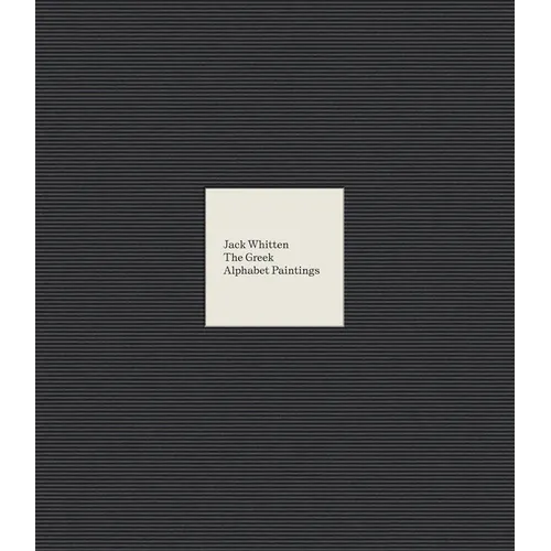 Jack Whitten: The Greek Alphabet Series - Hardcover
