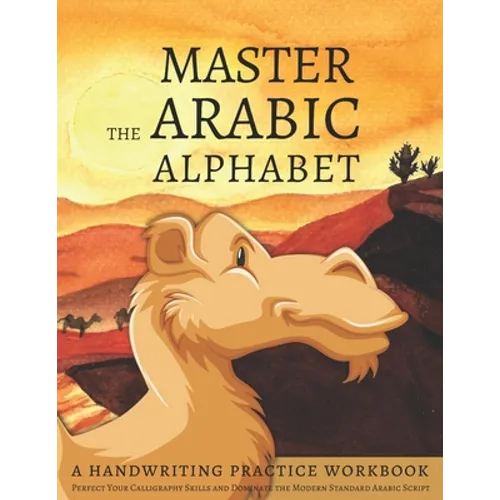 Master the Arabic Alphabet, A Handwriting Practice Workbook: Perfect Your Calligraphy Skills and Dominate the Modern Standard Arabic Script - Paperback