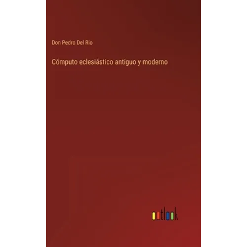 Cómputo eclesiástico antiguo y moderno - Hardcover