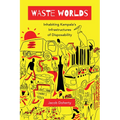 Waste Worlds: Inhabiting Kampala's Infrastructures of Disposability Volume 6 - Paperback