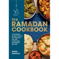 The Ramadan Cookbook: 80 Delicious Recipes Perfect for Ramadan, Eid, and Celebrating Throughout the Year - Hardcover