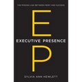 Executive Presence: The Missing Link Between Merit and Success - Hardcover