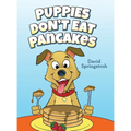 Puppies Don't Eat Pancakes - Hardcover