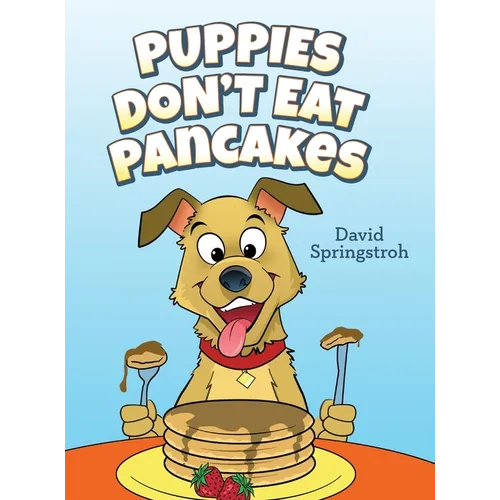 Puppies Don't Eat Pancakes - Hardcover