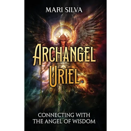 Archangel Uriel: Connecting with the Angel of Wisdom - Hardcover