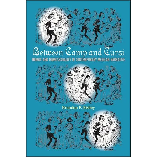 Between Camp and Cursi: Humor and Homosexuality in Contemporary Mexican Narrative - Paperback