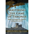 Mastering the Game of Thrones: Essays on George R.R. Martin's a Song of Ice and Fire - Paperback