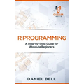 R Programming: A Step-by-Step Guide for Absolute Beginners-2nd edition - Paperback