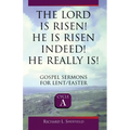 The Lord Is Risen He Is Risen Indeed! He Really Is: Gospel Sermons for Lent/Easter: Cycle a - Paperback