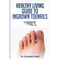 The Healthy Living Guide to Ingrown Toenails - Paperback