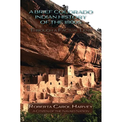 A Brief Colorado Indian History of the 1800s Through A Factual Lens (Softcover) - Paperback