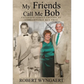 My Friends Call Me Bob: Extended Family Edition of Unbelievable But True - Hardcover