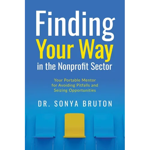 Finding Your Way in the Nonprofit Sector: Your Portable Mentor for Avoiding Pitfalls and Seizing Opportunities - Paperback