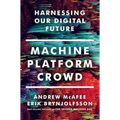 Machine, Platform, Crowd: Harnessing Our Digital Future - Hardcover