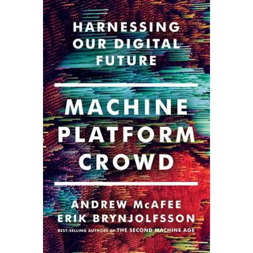 Machine, Platform, Crowd: Harnessing Our Digital Future - Hardcover