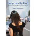 Surprised by God: How I Learned to Stop Worrying and Love Religion - Paperback