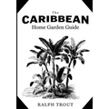 The Caribbean Home Garden Guide - Paperback