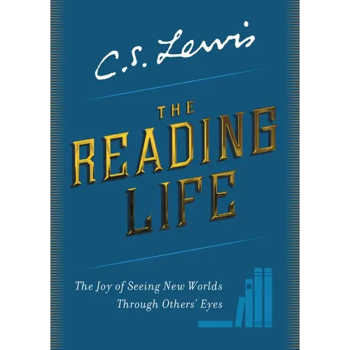 The Reading Life: The Joy of Seeing New Worlds Through Others' Eyes - Hardcover