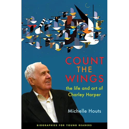 Count the Wings: The Life and Art of Charley Harper - Paperback