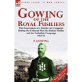 Gowing of the Royal Fusiliers: The Experiences of a Fusilier on Campaign During the Crimean War, the Indian Mutiny and the Umballah Campaign 1853-72 - Paperback