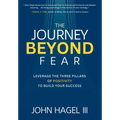 The Journey Beyond Fear: Leverage the Three Pillars of Positivity to Build Your Success - Hardcover