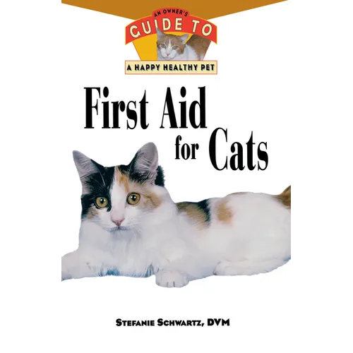 First Aid for Cats: An Owner's Guide to a Happy Healthy Pet - Hardcover