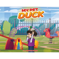 My Pet Duck: Let's go on an Inspiring, Educational, and Humorous Adventure - Paperback