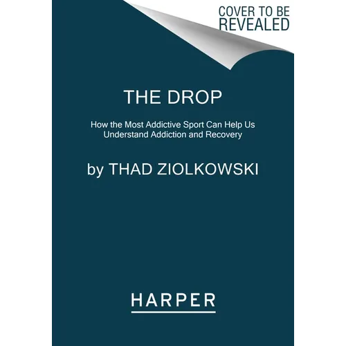 The Drop: How the Most Addictive Sport Can Help Us Understand Addiction and Recovery - Paperback