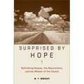 Surprised by Hope: Rethinking Heaven, the Resurrection, and the Mission of the Church - Hardcover