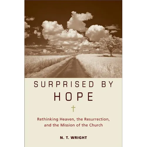Surprised by Hope: Rethinking Heaven, the Resurrection, and the Mission of the Church - Hardcover