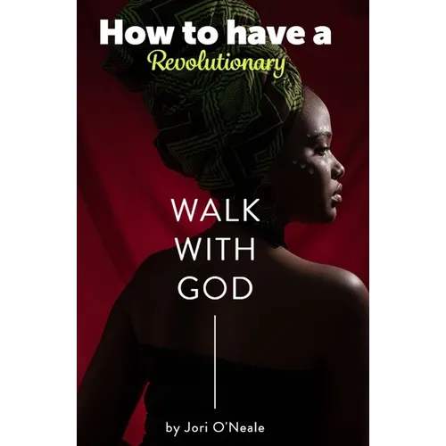 How To Have A Revolutionary Walk With God - Paperback