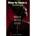 How To Have A Revolutionary Walk With God - Paperback