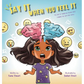 Say It When You Feel It: A story of taming big feelings while standing tall with kind choices (A book on anger management through understanding of bra - Hardcover