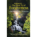 Finally.......the How to of Forgiveness: A Three-Tier Approach to Dry Your Tears - Hardcover