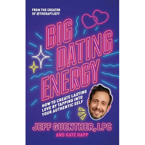 Big Dating Energy: How to Create Lasting Love by Tapping Into Your Authentic Self - Hardcover